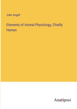 Paperback Elements of Animal Physiology, Chiefly Human Book