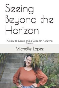 Paperback Seeing Beyond the Horizon: A Story to Success and a Guide for Achieving Dreams Book