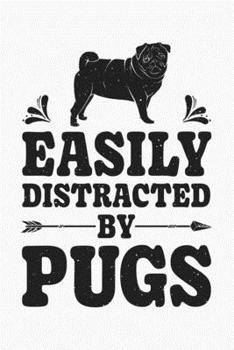 Paperback Easily Distracted By Pugs: Pug Lined Notebook, Journal, Organizer, Diary, Composition Notebook, Gifts for Dog Lovers Book