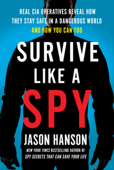 Paperback Survive Like a Spy: Real CIA Operatives Reveal How They Stay Safe in a Dangerous World and How You Can Too Book