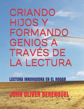 Paperback Criando Hijos Y Formando Genios a Través de la Lectura: Lectura Innovadora En El Hogar [Spanish] Book