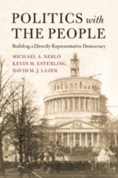 Politics with the People: Building a Directly Representative Democracy - Book  of the Cambridge Studies in Public Opinion and Political Psychology