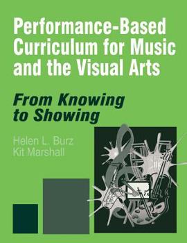 Paperback Performance-Based Curriculum for Music and the Visual Arts: From Knowing to Showing Book