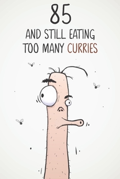 85 & Still Eating Too Many Curries: Funny 85th Birthday 122 Page Diary Journal Notebook Gift For Curry Lovers