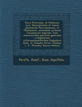 Paperback Flora Peruviana, Et Chilensis, Sive, Descriptiones Et Icones Plantarum Peruvianarum, Et Chilensium, Secundum Systema Linnaeanum Digestae, Cum Characte [Latin] Book