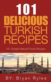 Paperback The Spirit of Turkey 101 Turkish Recipes: Simple and Delicious Turkish Recipes for the Entire Family Book