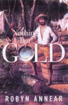 Paperback Nothing But Gold : the Diggers of 1852 Book