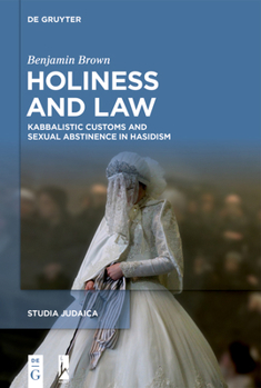 Hardcover Holiness and Law: Kabbalistic Customs and Sexual Abstinence in Hasidism Book