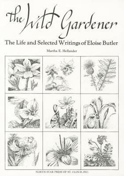 Paperback The Wild Gardener: The Life and Selected Writings of Eloise Butler Book