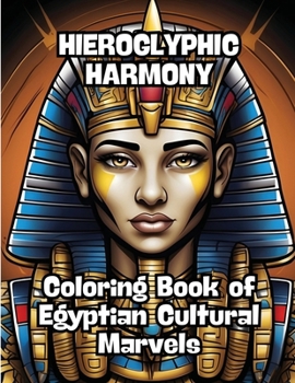 Hieroglyphic Harmony: Coloring Book of Egyptian Cultural Marvels