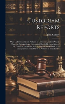 Hardcover Custodiam Reports: Or, a Collection of Cases Relative to Outlawries, and the Grants Thereon, As Argued and Determined On the Revenue Side Book