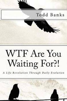 Paperback Wtf Are You Waiting For?!: A Life Revolution Through Daily Evolution Book