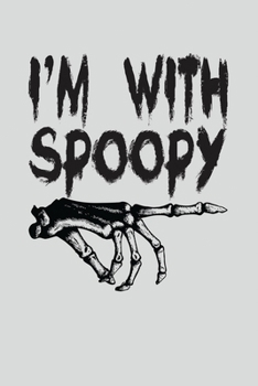 I'm With Spoopy: Notebook: Funny Blank Lined Journal