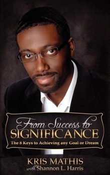Paperback From Success to Significance: The 8 Keys to Achieving Any Goal or Dream Book