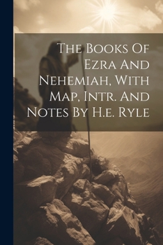 Paperback The Books Of Ezra And Nehemiah, With Map, Intr. And Notes By H.e. Ryle Book