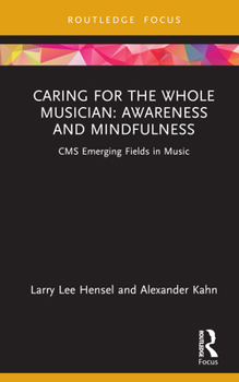 Caring for the Whole Musician: Awareness and Mindfulness: CMS Emerging Fields in Music Book Cover