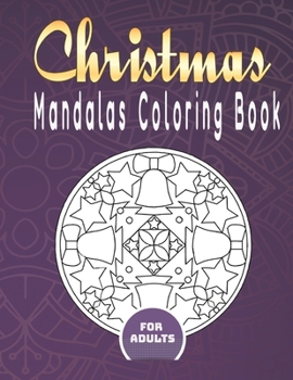 Paperback Christmas Mandalas Coloring Book For Adults: 50 Christmas Mandalas Coloring Book (8.5 ×11 in) For Adults Relaxation To Color Santa, Snowman, Xmas Tree Book