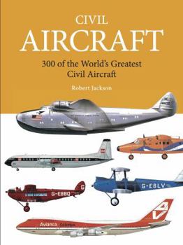 Civil Aircraft: 300 of the World's Greatest Civil Aircraft (Expert guide series)