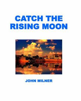 Paperback Catch The Rising Moon: This is not something ordinary, please take it and let the journey begin. Catch the rising moon. Book