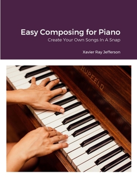 Paperback Easy Composing for Piano: Create Your Own Songs In A Snap Book