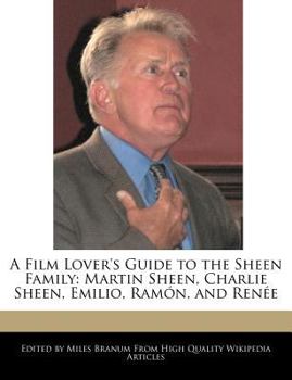 Paperback A Film Lover's Guide to the Sheen Family: Martin Sheen, Charlie Sheen, Emilio, Ramón, and Renée Book