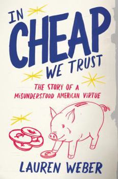 Hardcover In Cheap We Trust: The Story of a Misunderstood American Virtue Book