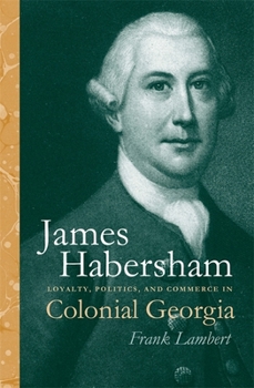 Paperback James Habersham: Loyalty, Politics, and Commerce in Colonial Georgia Book