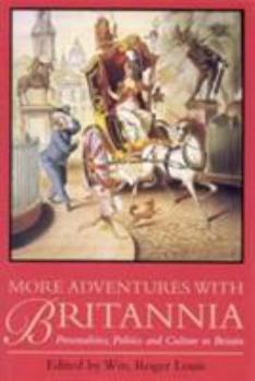 More Adventures with Britannia: Personalities, Politics and Culture in Britain - Book #2 of the Adventures with Britannia