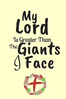 My Lord Is Greater Than The Giants That I Face: Great As Part of Easter Gift Bag : Lined Notebook : 120 Pages