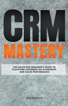 Paperback CRM Mastery: The Sales Ops Manager's Guide to Elevating Customer Relationships and Sales Performance Book