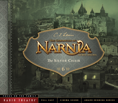 The Silver Chair (Radio Theatre's Chronicles of Narnia, #6)