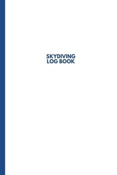 Skydiving Log book: Track and Improve your Jumps (6" X 9")