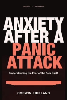 Anxiety After a Panic Attack: Understanding the Fear of the Fear Itself