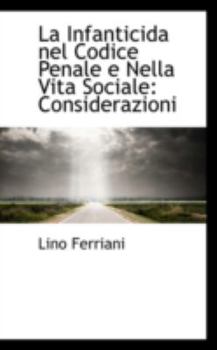 Paperback La Infanticida Nel Codice Penale E Nella Vita Sociale: Considerazioni Book