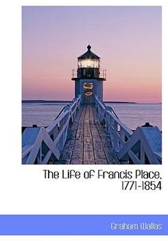 The Life of Francis Place, 1771-1854