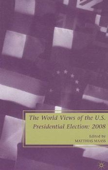 Hardcover The World Views of the Us Presidential Election Book