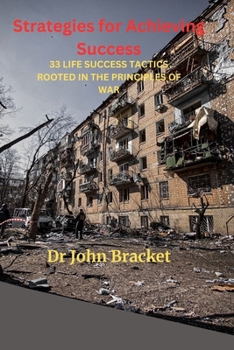 Strategies for Achieving Success: 33 LIFE SUCCESS TACTICS ROOTED IN THE PRINCIPLES OF WAR