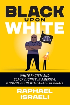 Paperback Black Upon White: White Racism and Black Dignity in America: A Comparison with Arabs in Israel Book