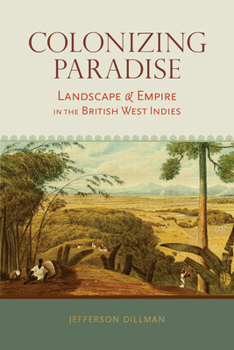 Hardcover Colonizing Paradise: Landscape and Empire in the British West Indies Book