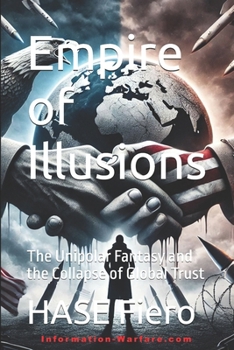 Empire of Illusions: The Unipolar Fantasy and the Collapse of Global Trust (Intellectual Enlightenment)