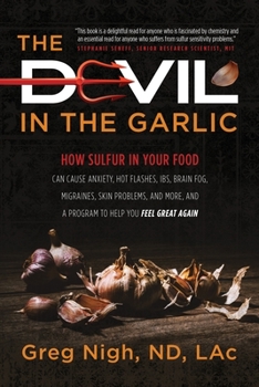 Paperback The Devil in the Garlic: How Sulfur in Your Food Can Cause Anxiety, Hot flashes, IBS, Brain Fog Migraines, Skin Problems, and More, and a Progr Book