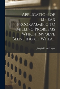 Paperback Application of Linear Programming to Milling Problems Which Involve Blending of Wheat Book