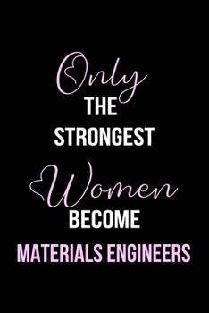 Paperback The Strongest Women Become Materials Engineers Notebook: Materials Engineer Gift Lined Notebook / Journal / Diary Gift, 120 blank pages, 6x9 inches, M Book