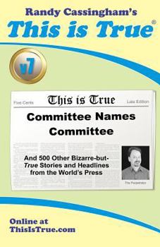 Paperback This is True [v7]: Committee Names Committee: And 500 Other Bizarre-but-True Stories and Headlines from the World's Press Book