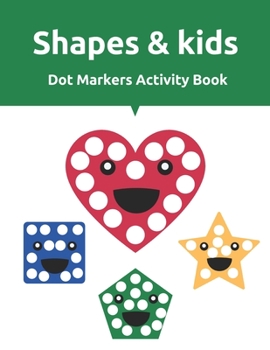 Shapes & Kids Dot Markers Activity Book: Fun with Shapes Dot Markers Activity Book, Colors, Big Activity Workbook for Toddlers & Kids Ages 2 - 8 years