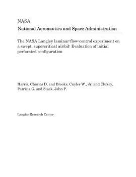 Paperback The NASA Langley Laminar-Flow-Control Experiment on a Swept, Supercritical Airfoil: Evaluation of Initial Perforated Configuration Book