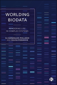 Hardcover Worlding Biodata: Rendering Life in Complex Systems Book
