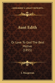 Paperback Aunt Edith: Or Love To God The Best Motive (1855) Book