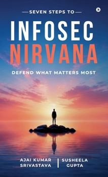 Seven Steps to Infosec Nirvana: Defend What Matters Most