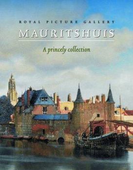 Royal Picture Gallery Mauritshuis: A Princely Collection